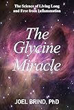 The Glycine Miracle: The Science of Living Long and Free from Inflammation
