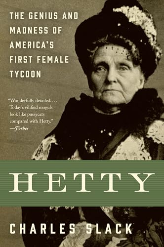 Hetty: The Fascinating Story of America's Richest Woman, the Witch of Wall Street, and the...