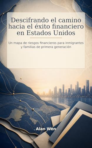 Descifrando el camino hacia el éxito financiero en Estados Unidos: Un mapa de riesgos financieros para inmigrantes y familias de primera generación