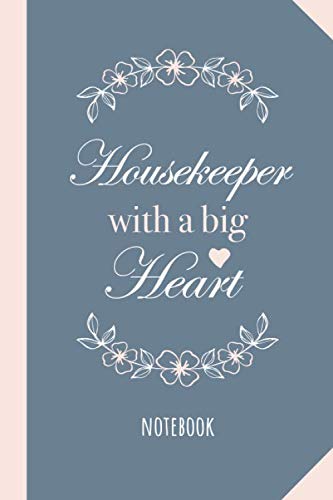 Housekeeper with a Big Heart: 6x9 Notebook, Great for Housekeeping Gifts, Housekeeper Appreciation, Nursing Home, Thank You Gifts or Birthday gift idea