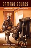 Bamako Sounds: The Afropolitan Ethics of Malian Music (A Quadrant Book)