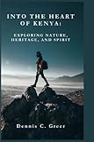INTO THE HEART OF KENYA:: EXPLORING NATURE, HERITAGE, AND SPIRIT