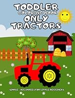 Toddler Coloring Book Only Tractors: Simple & Big Images For Little Begginers : Ages 2-4 B0C2SMM5WS Book Cover