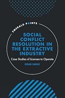 Social Conflict Resolution in the Extractive Industry: Case studies of Licenses to Operate 1805920596 Book Cover