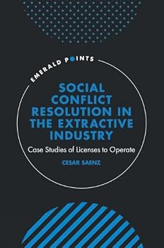 Hardcover Social Conflict Resolution in the Extractive Industry: Case Studies of Licenses to Operate Book