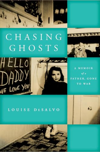 Chasing Ghosts: A Memoir of a Father, Gone to War (World War II: The Global, Human, and Ethical Dimension)