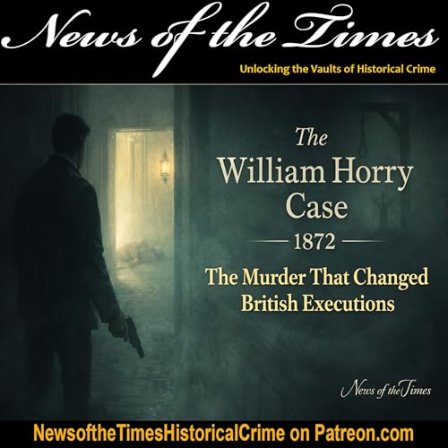The Murder That Changed British Executions: The William Horry Case (1872)