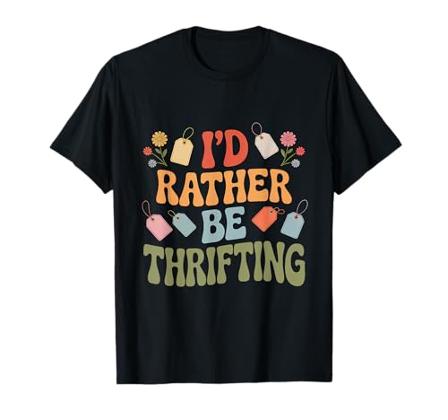 I'd Rather Be Thrifting Thrifter T-Shirt