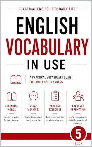 English Vocabulary in USE: Book 5: 600 Everyday Words & Phrases "Reply -Zone" – A Practical Vocabulary Guide for Adult ESL Beginners & Intermediate ... ... English Vocabulary in Use (2026 Edition))