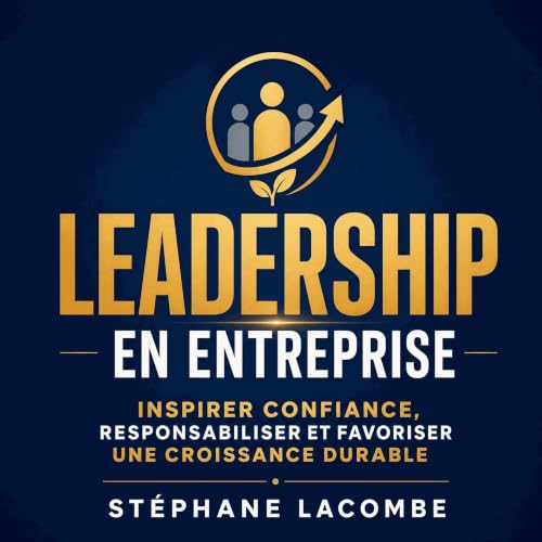 『Leadership en entreprise : Inspirer confiance, responsabiliser et favoriser une croissance durable』のカバーアート