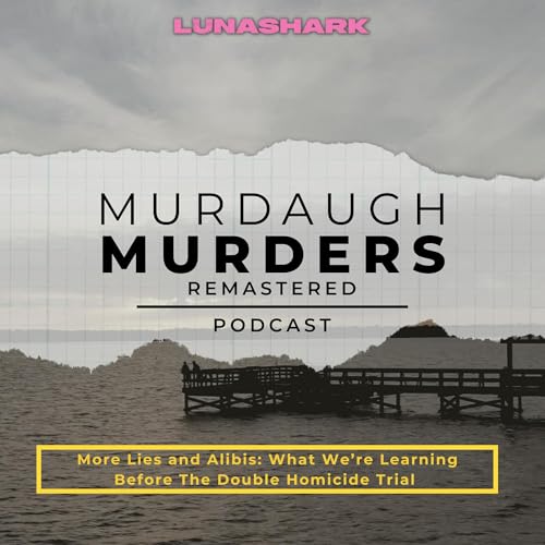 MMP Remastered #70 - More Lies and Alibis: What We&rsquo;re Learning Before The Double Homicide Trial