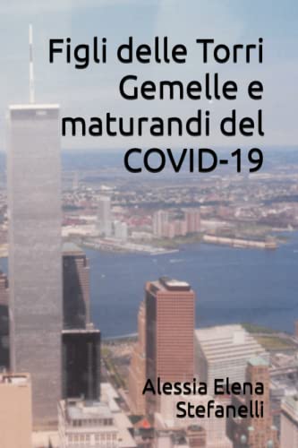FIGLI DELLE TORRI GEMELLE E MATURANDI DEL COVID-19