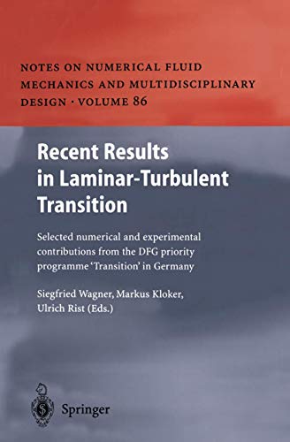 Recent Results in Laminar-Turbulent Transition: Selected numerical and experimental contributions from the DFG priority programme "Transition" in ... Fluid Mechanics and Multidisciplinary Design)