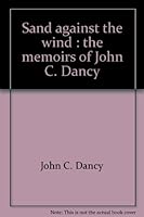 Sand against the Wind : The Memoirs of John C. Dancy B0006BNW8U Book Cover