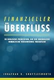 Finanzieller Überfluss: 10 biblische Prinzipien, die die unendliche himmlische Versorgung freisetzen