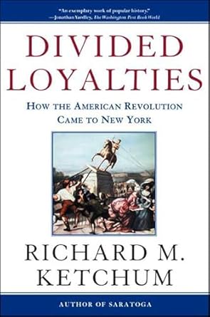 Divided Loyalties: How the American Revolution Came to New York
