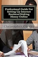 Professional Guide for Setting Up Internet Business/Making Money Online 1518686168 Book Cover