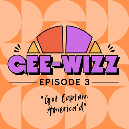Gee-Wizz! :: Ep3 - "Got Captain America'd"