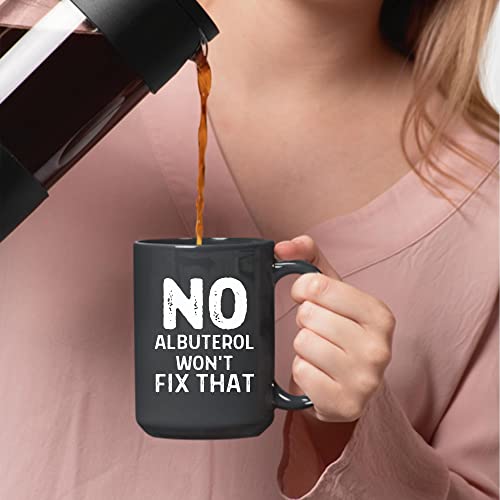 No Albuterol Wont Fix That For Respiratory Therapist Therapy Respiratory Pulmonologists 11Oz 15Oz Black Coffee Mug #TOP2