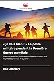 Je vais bien ! La poste militaire pendant la Première Guerre mondiale