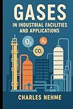 Gases in Industrial Facilities and Applications