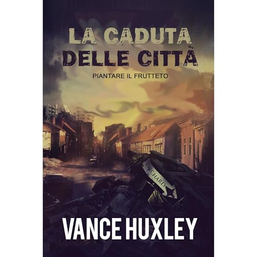 La caduta delle citt&agrave;: Piantare il frutteto Audiobook By Vance Huxley cover art
