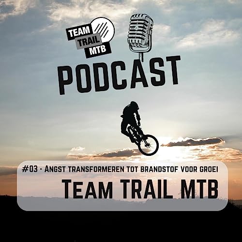 #03: Angst transformeren tot brandstof voor groei | Team Trail MTB