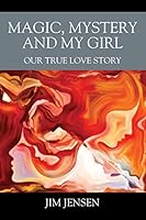 Magic, Mystery and My Girl: Our True Love Story 1478781971 Book Cover