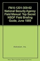 FM 6-1201-309-62 National Security Agency Field Manual: Top Secret NSDF Field Briefing Guide, June 1969 B000MVI0MC Book Cover
