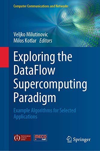 Exploring the DataFlow Supercomputing Paradigm: Example Algorithms for Selected Applications (Computer Communications and Networks) view 2