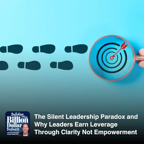 The Silent Leadership Paradox and Why Leaders Earn Leverage Through Clarity Not Empowerment
