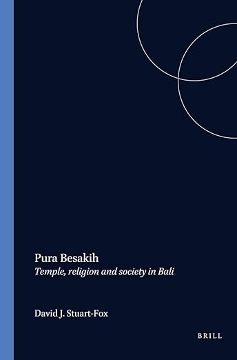 Pura Besakih: Temple, Religion and Society in Bali (Verhandelingen van het Koninklijk Instituut voor Taal-, Land- en Volkenkunde, 193)