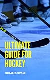  ULTIMATE GUIDE FOR HOCKEY: Learn Hockey Skills Fіrѕt Tоuсh, Hit, Leading & Positioning and Flat ѕtісk tackle. (English Edition)