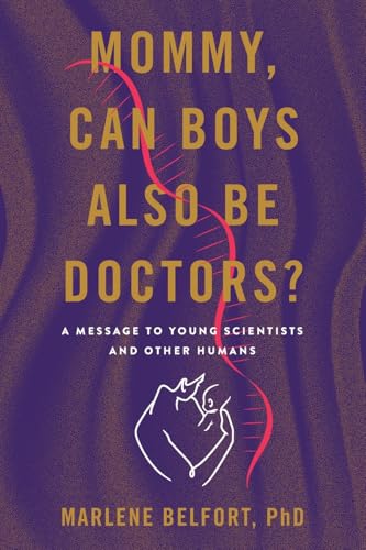 Mommy, Can Boys Also Be Doctors?: A Message To Young Scientists And Other Humans