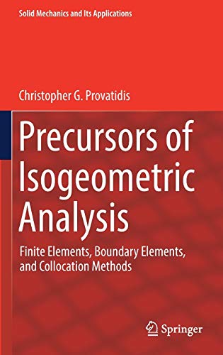 Precursors of Isogeometric Analysis: Finite Elements, Boundary Elements, and Collocation Methods (Solid Mechanics and Its Applications, 256)