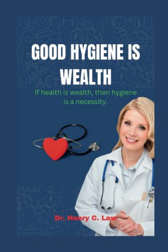 GOOD HYGIENE IS WEALTH: If health is wealth, then hygiene is a necessity.