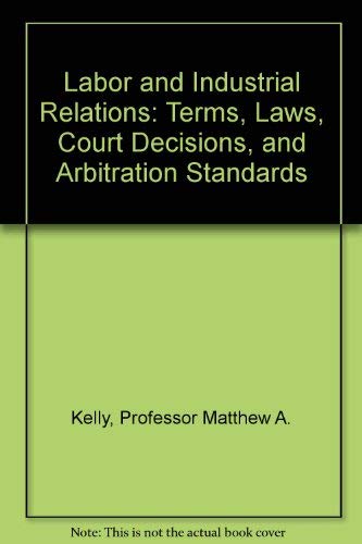 Labor And Industrial Relations: Terms, Laws, Court Decisions, And Arbitration Standards #TOP5