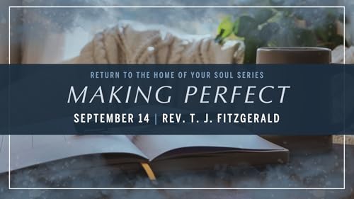Making Perfect | Return to the Home of Your Soul | Rev. T. J. FitzGerald