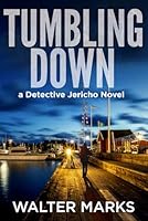 Tumbling Down: A Detective Jericho Novel (The Detective Jericho series) 1794369694 Book Cover