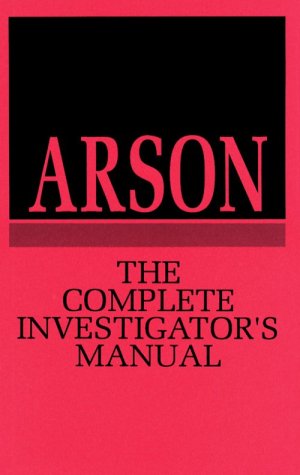 Preisvergleich Produktbild Arson: The Complete Investigator's Manual