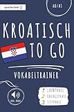 Kroatisch to go Vokabeltrainer: Dein Kroatisch Vokabelbuch (A1) zum Erlernen neuer Wörter (inkl. Audio) – Vokabeln leicht lernen in 3 Phasen: Lernphase, Übungsphase & Testphase