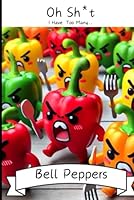 Oh, Sh*t We Have Too Many...: Bell Peppers B0D8W751ZV Book Cover
