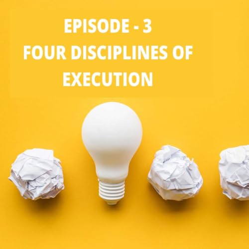 Episode 3 Review of "Four Disciplines of Execution"