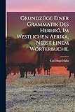  Grundzüge einer Grammatik des Hereró, im westlichen Afrika, nebst einem Wörterbuche.