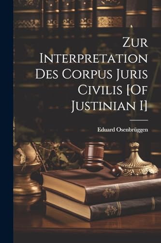 Zur Interpretation Des Corpus Juris Civilis [Of Justinian I]