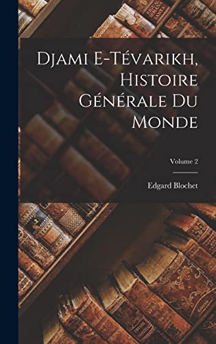 Djami e-Tévarikh, histoire générale du monde; Volume 2 (Persian Edition)