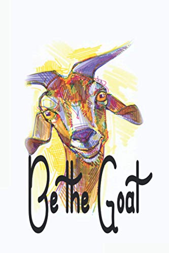 Be the goat: Goat Lovers Journal Notebook/Journal Gift