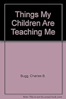Things My Children Are Teaching Me 0805456503 Book Cover