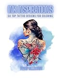  Ink Inspirations 50 Top Tattoo Designs For Coloring: A featured tattoo design collection. Stress-Relieving Tattoo Coloring Book For Adults. Coloring ... perfect for those seeking ink inspirations.
