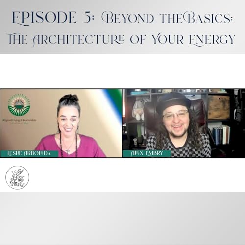 Episode 5: Beyond the Basics: The Architecture of Your Energy